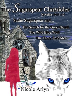 cover image of Sadie Sugarspear and the Search for the Grey Church, the Wild Blue Wolf, and the Three True Men